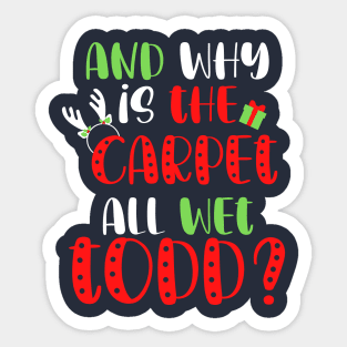 And Why is the Carpet All Wet Todd, I Don't Know Margo Funny Christmas Couples Shirt, Holiday Tee Sticker